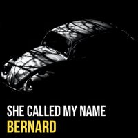 Bernard - She Called My Name