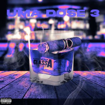 Class A - Uma Dose 3 (Explicit)