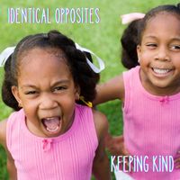 Keeping Kind - Identical Opposites