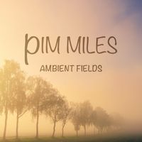 Pim Miles - Ambient Fields