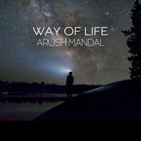 Arush Mandal - Way of Life