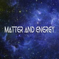 Matter and Energy - Matter and Energy