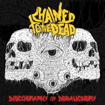 Chained to the Dead - Discography Of Debauchery