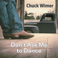 Chuck Wimer - Don't Ask Me to Dance