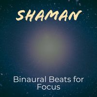 Shaman - Binaural Beats For Focus