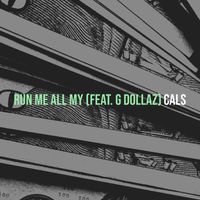 Cals (feat. G Dollaz) - Run Me All My (Explicit)