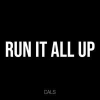 Cals - Run It All Up (Explicit)