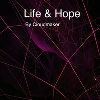 Cloudmaker - Life & Hope