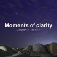 Moments Of Clarity - Mindful Sleep