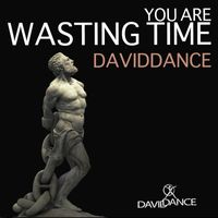 Daviddance - You are wasting time