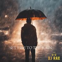 DJ Rax - Set Fire To The Rain