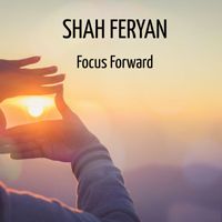 Shah Feryan - Focus Forward