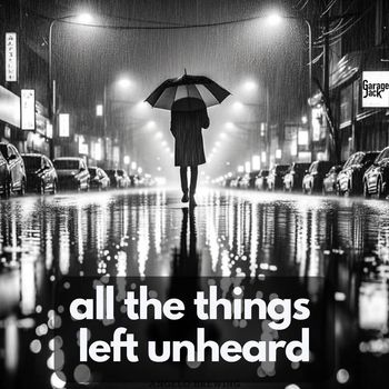 Garage Jack - All The Things Left Unheard