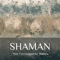 Shaman - How I’ve Longed for Waters