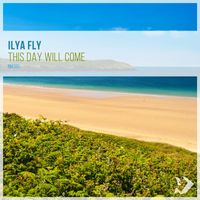 Ilya Fly - This Day Will Come