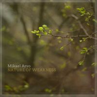 Mikael Arvo - Nature of Weakness