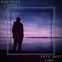 Northern Lights - Until Next Time…