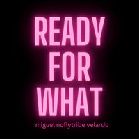Miguel NoFlyTribe Velardo - Ready for What