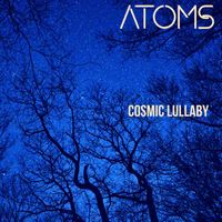 Atoms - Cosmic Lullaby