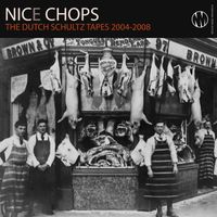 Nicolay - Nice Chops The Dutch Schultz Tapes 2004-2008