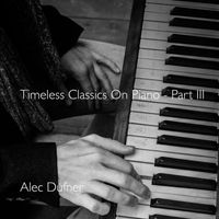 Alec Dufner - Timeless Classics On Piano - Part III