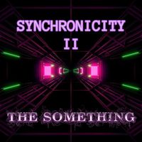 The Something - Synchronicity II