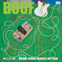 Boof - Being Good Makes Me Sad