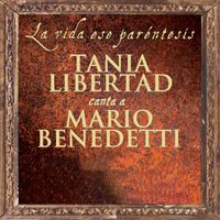 Tania Libertad - La Vida Ese Paréntesis (Tania Libertad Canta A Mario Benedetti) (Remasterizado 2013)