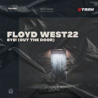 FLOYD WEST22 - Bye! (Out The Door)