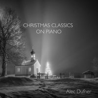 Alec Dufner - Christmas Classics On Piano