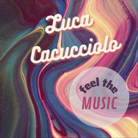Luca Cacucciolo - Feel the Music