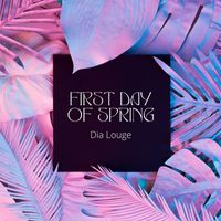 Dia Louge - First day of spring