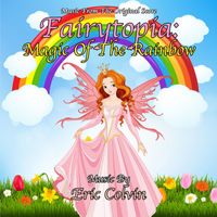 Eric Colvin - Fairytopia: Magic Of The Rainbow (Music From the Original Score)
