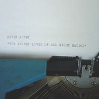 Kevin Kerby - The Secret Lives Of All Night Radios