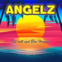 ANGELZ - Till mitt eget Blue Hawaii