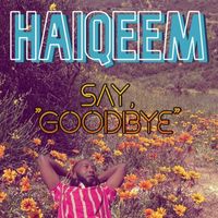 Haiqeem - Say Goodbye