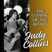 Judy Collins - The Coming Of The Roads