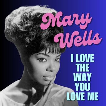 Mary Wells - I Love The Way You Love Me