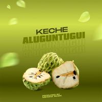 Keche - Aluguntugui (life is Tasty)
