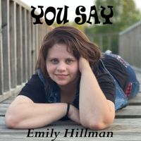 Emily Hillman - You Say