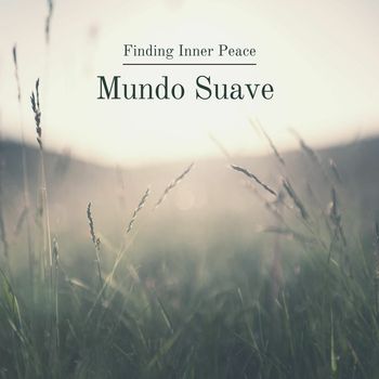 Mundo Suave - Finding Inner Peace