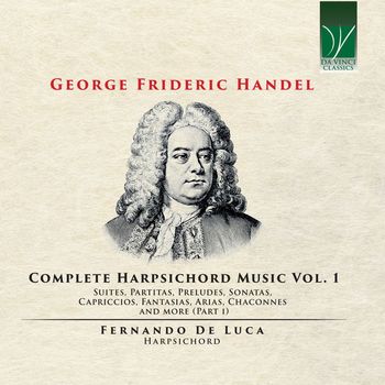 Fernando De Luca - George Frideric Handel: Complete Harpsichord Music, Vol. 1