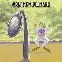 Wolfmen of Mars - Lying Low... In the Age of Psychic Warfare