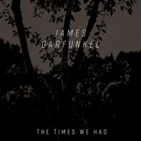 James Garfunkel - The Times We Had