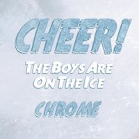 Chrome - Cheer! (The Boys are On the Ice)