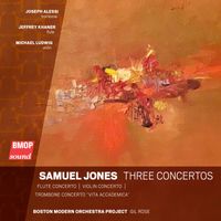 Boston Modern Orchestra Project & Gil Rose - Samuel Jones: Three Concertos
