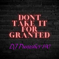 DJ Punisher 190 - Dont Take It for Granted