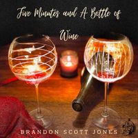 Brandon Scott Jones - Five Minutes and a Bottle of Wine