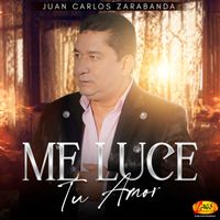 Juan Carlos Zarabanda - Me Luce Tu Amor