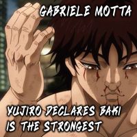 Gabriele Motta - Yujiro Declares Baki is the Strongest (From "Baki")